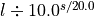 l \div 10.0^{s/20.0}